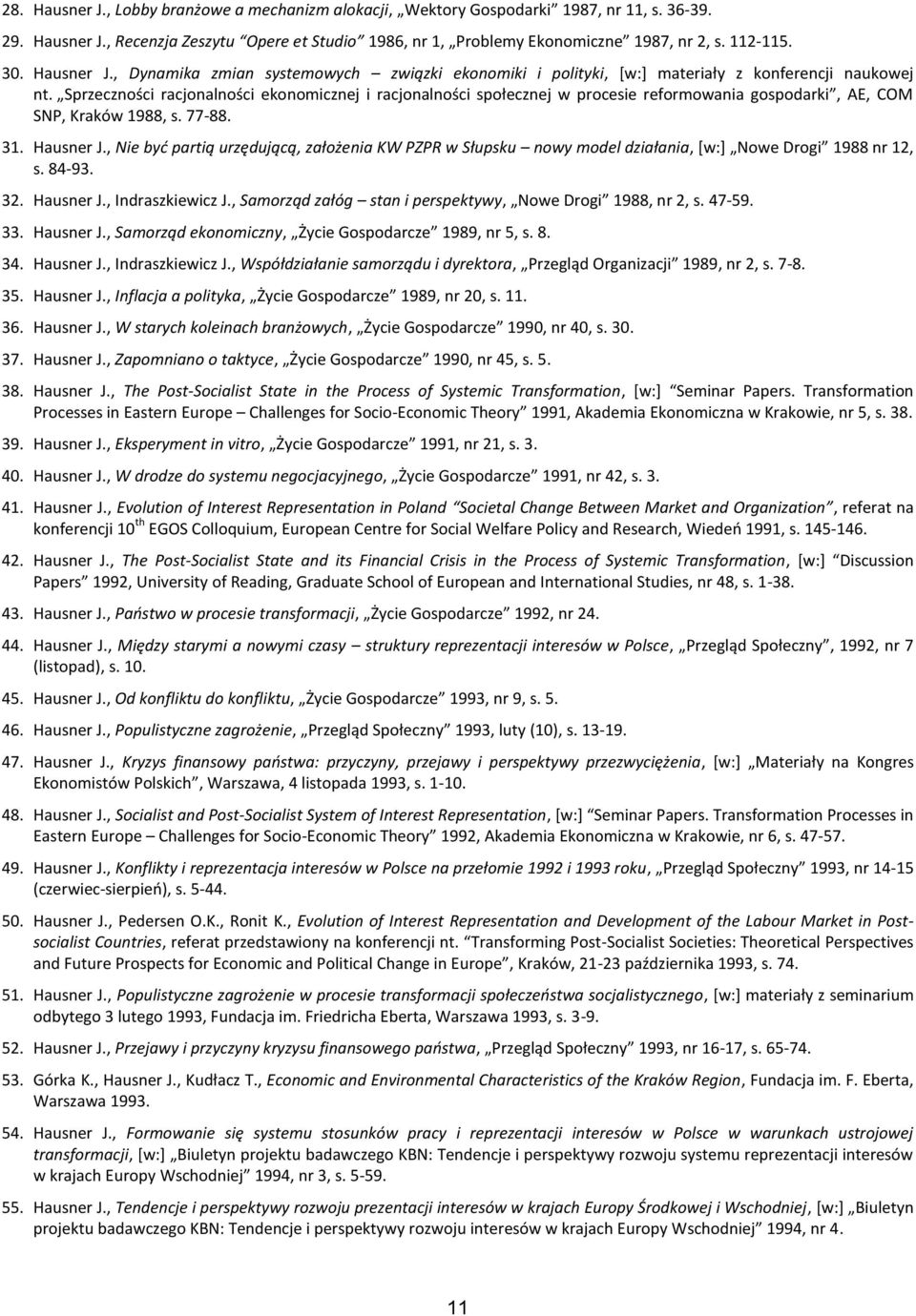 Sprzeczności racjonalności ekonomicznej i racjonalności społecznej w procesie reformowania gospodarki, AE, COM SNP, Kraków 1988, s. 77-88. 31. Hausner J.