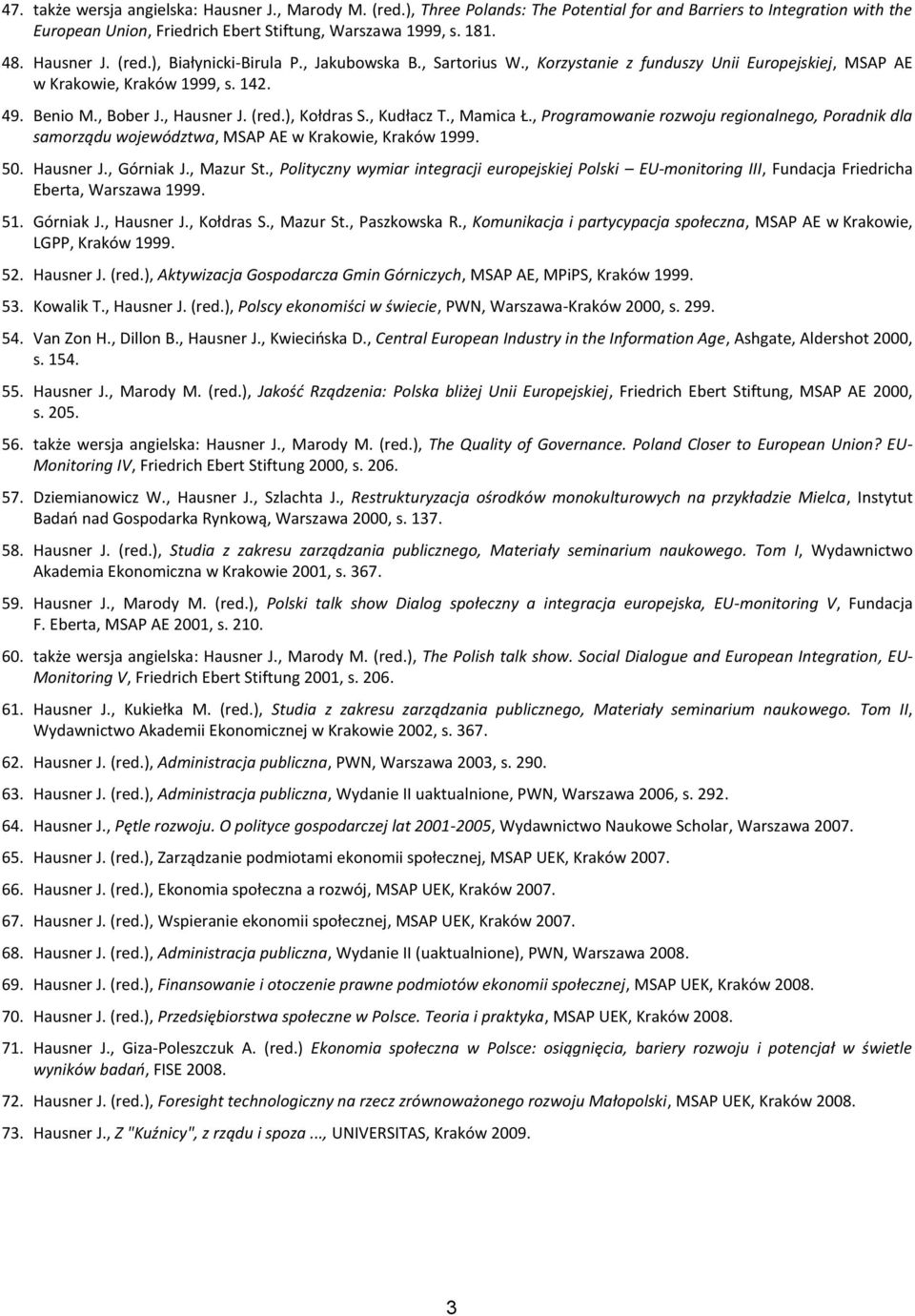 , Kudłacz T., Mamica Ł., Programowanie rozwoju regionalnego, Poradnik dla samorządu województwa, MSAP AE w Krakowie, Kraków 1999. 50. Hausner J., Górniak J., Mazur St.