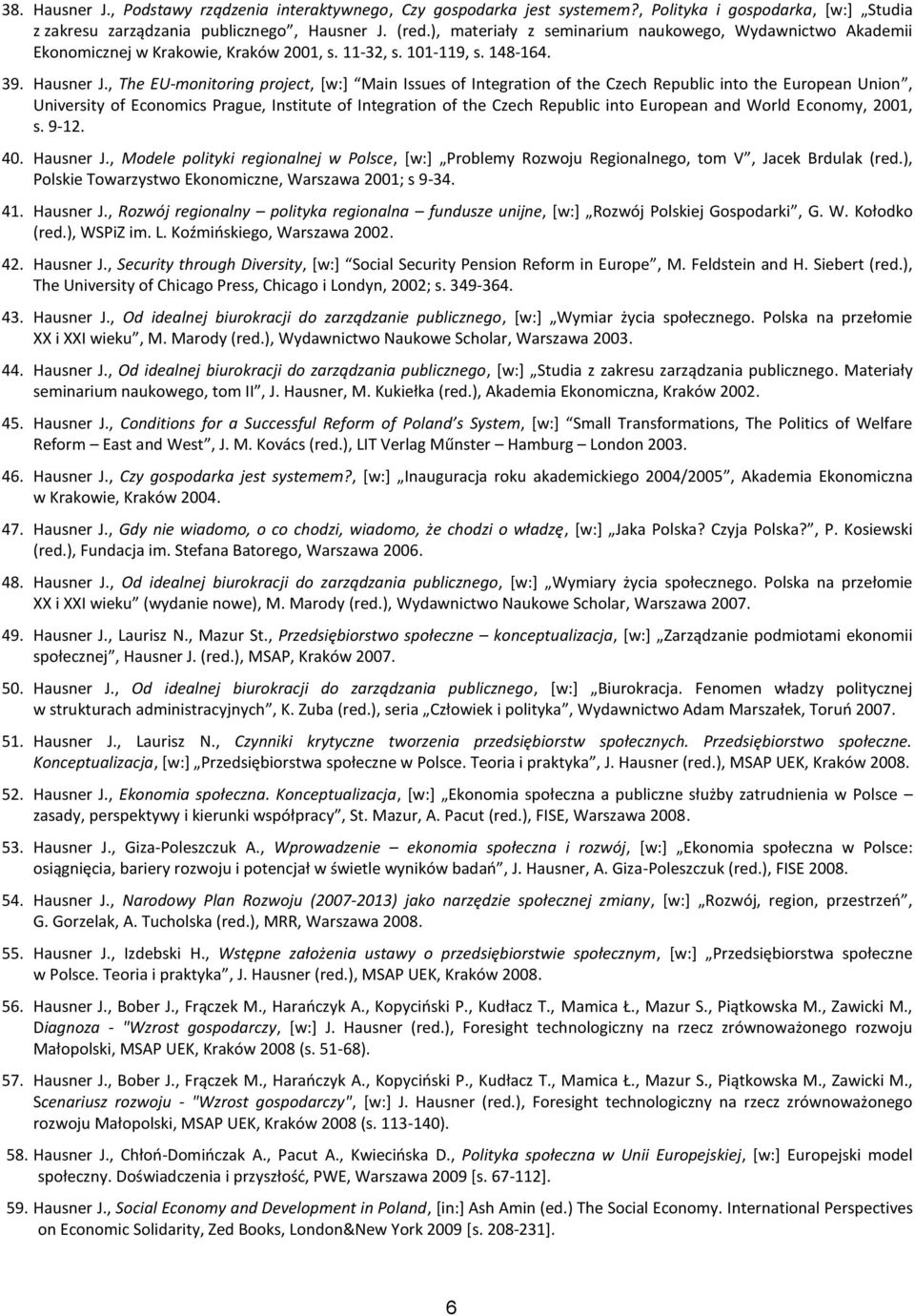 , The EU-monitoring project, [w:] Main Issues of Integration of the Czech Republic into the European Union, University of Economics Prague, Institute of Integration of the Czech Republic into