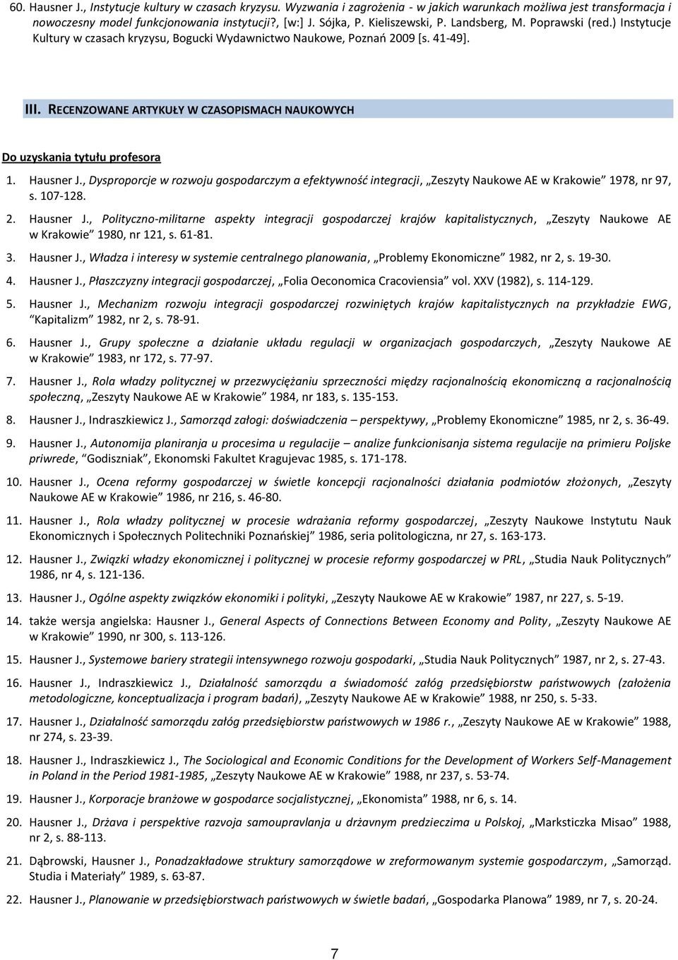 RECENZOWANE ARTYKUŁY W CZASOPISMACH NAUKOWYCH Do uzyskania tytułu profesora 1. Hausner J., Dysproporcje w rozwoju gospodarczym a efektywnośd integracji, Zeszyty Naukowe AE w Krakowie 1978, nr 97, s.