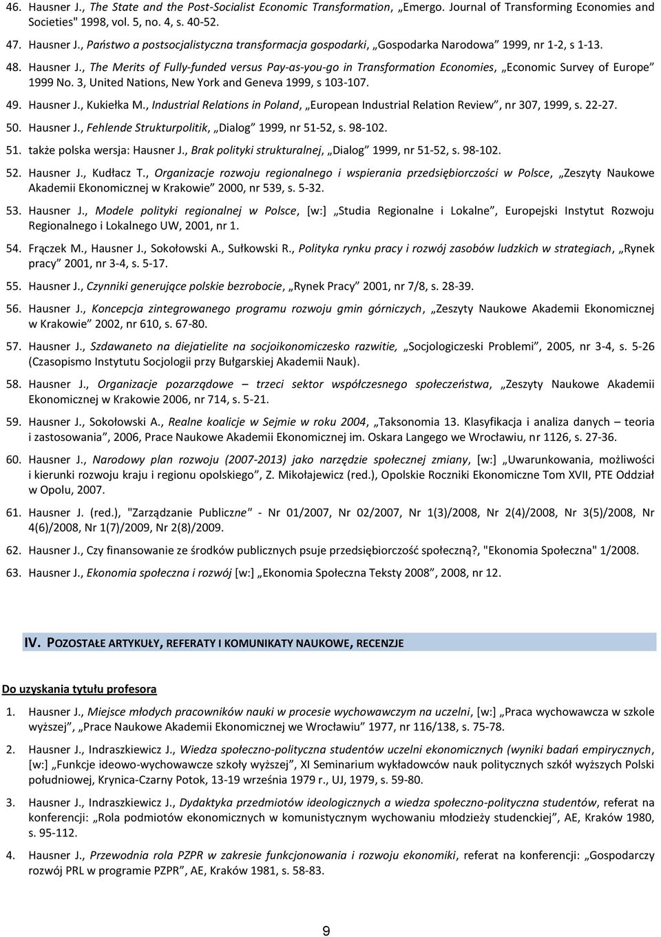 , Industrial Relations in Poland, European Industrial Relation Review, nr 307, 1999, s. 22-27. 50. Hausner J., Fehlende Strukturpolitik, Dialog 1999, nr 51-52, s. 98-102. 51. także polska wersja: Hausner J.