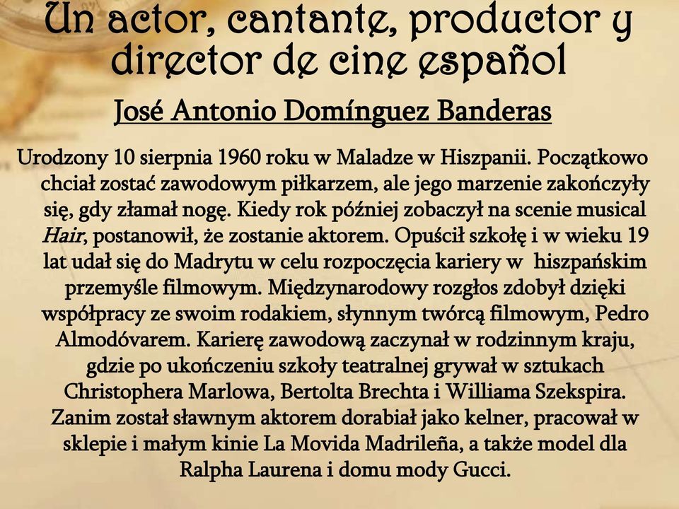 Opuścił szkołę i w wieku 19 lat udał się do Madrytu w celu rozpoczęcia kariery w hiszpańskim przemyśle filmowym.