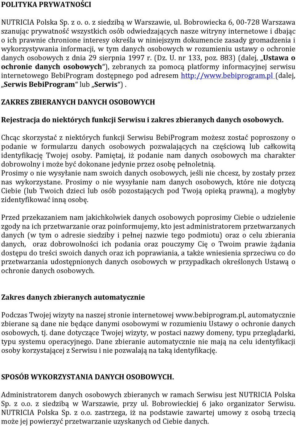 gromadzenia i wykorzystywania informacji, w tym danych osobowych w rozumieniu ustawy o ochronie danych osobowych z dnia 29 sierpnia 1997 r. (Dz. U. nr 133, poz.