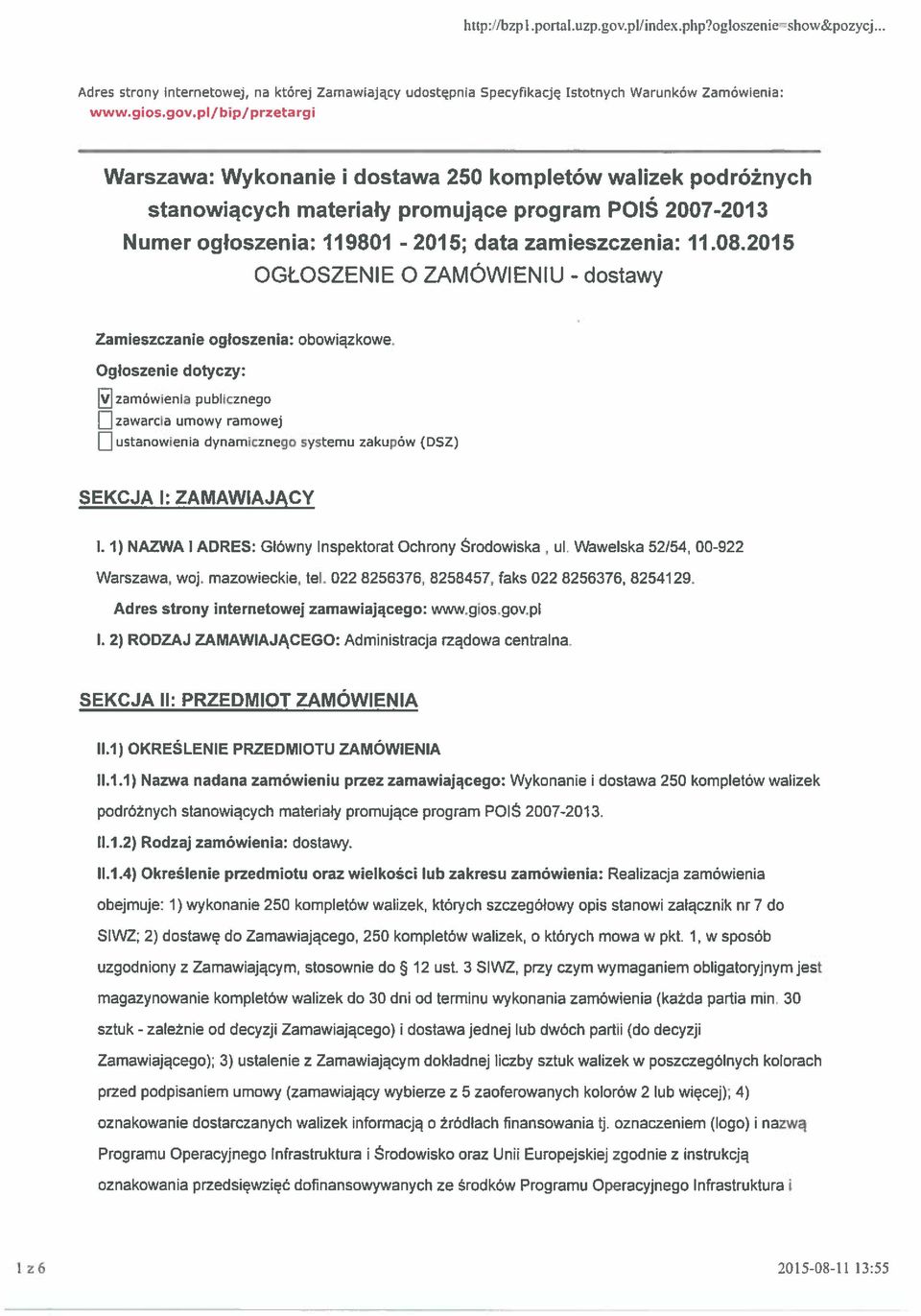 pi/bip/przetargi Warszawa: Wykonanie i dostawa 250 kompletów walizek podróżnych stanowiących materiały promujące program POIŚ 2007-2013 Numer ogłoszenia: 119801-2015; data zamieszczenia: 11.08.