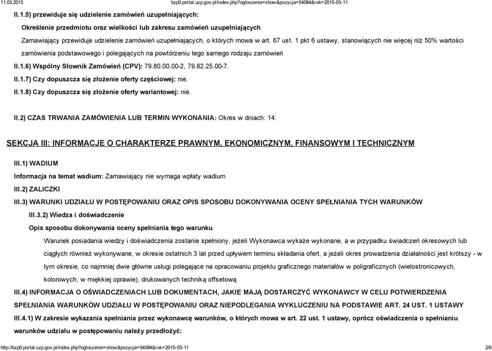 80.00.00 2, 79.82.25.00 7. II.1.7) Czy dopuszcza się złożenie oferty częściowej: nie. II.1.8) Czy dopuszcza się złożenie oferty wariantowej: nie. II.2) CZAS TRWANIA ZAMÓWIENIA LUB TERMIN WYKONANIA: Okres w dniach: 14.