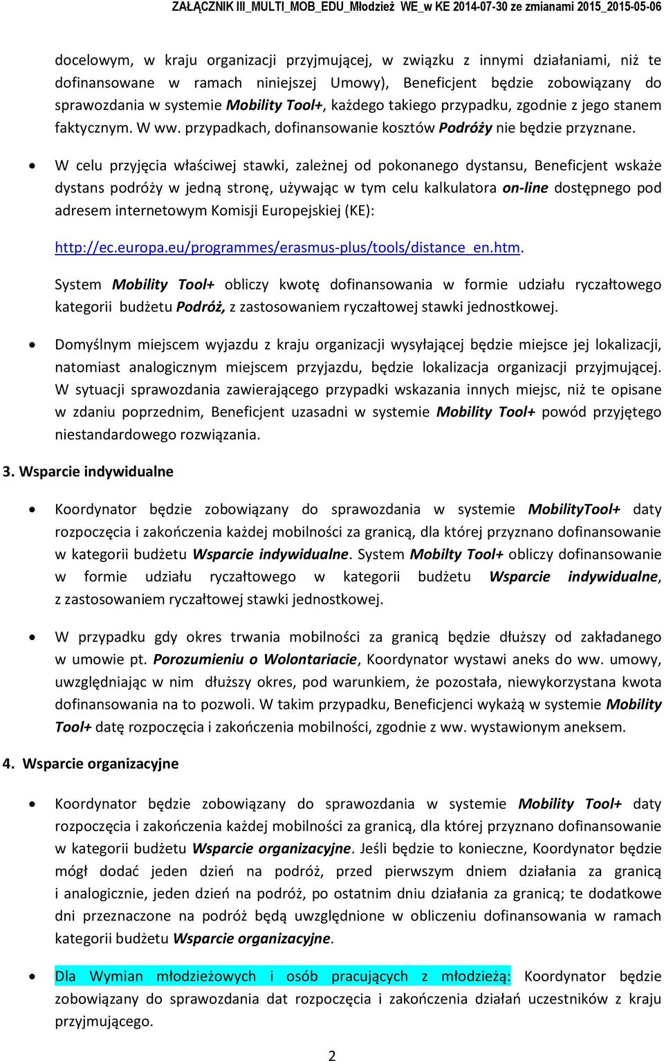W celu przyjęcia właściwej stawki, zależnej d pknaneg dystansu, Beneficjent wskaże dystans pdróży w jedną strnę, używając w tym celu kalkulatra n-line dstępneg pd adresem internetwym Kmisji