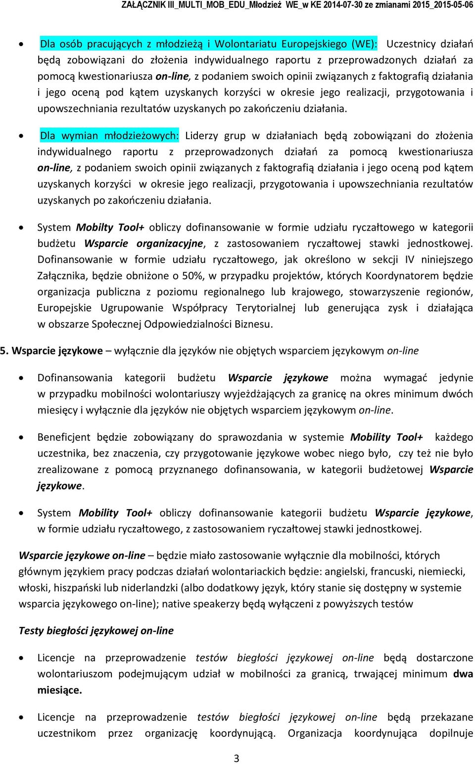 Dla wymian młdzieżwych: Liderzy grup w ch będą zbwiązani d złżenia indywidualneg raprtu z przeprwadznych działań za pmcą kwestinariusza n-line, z pdaniem swich  System Mbilty Tl+ bliczy dfinanswanie
