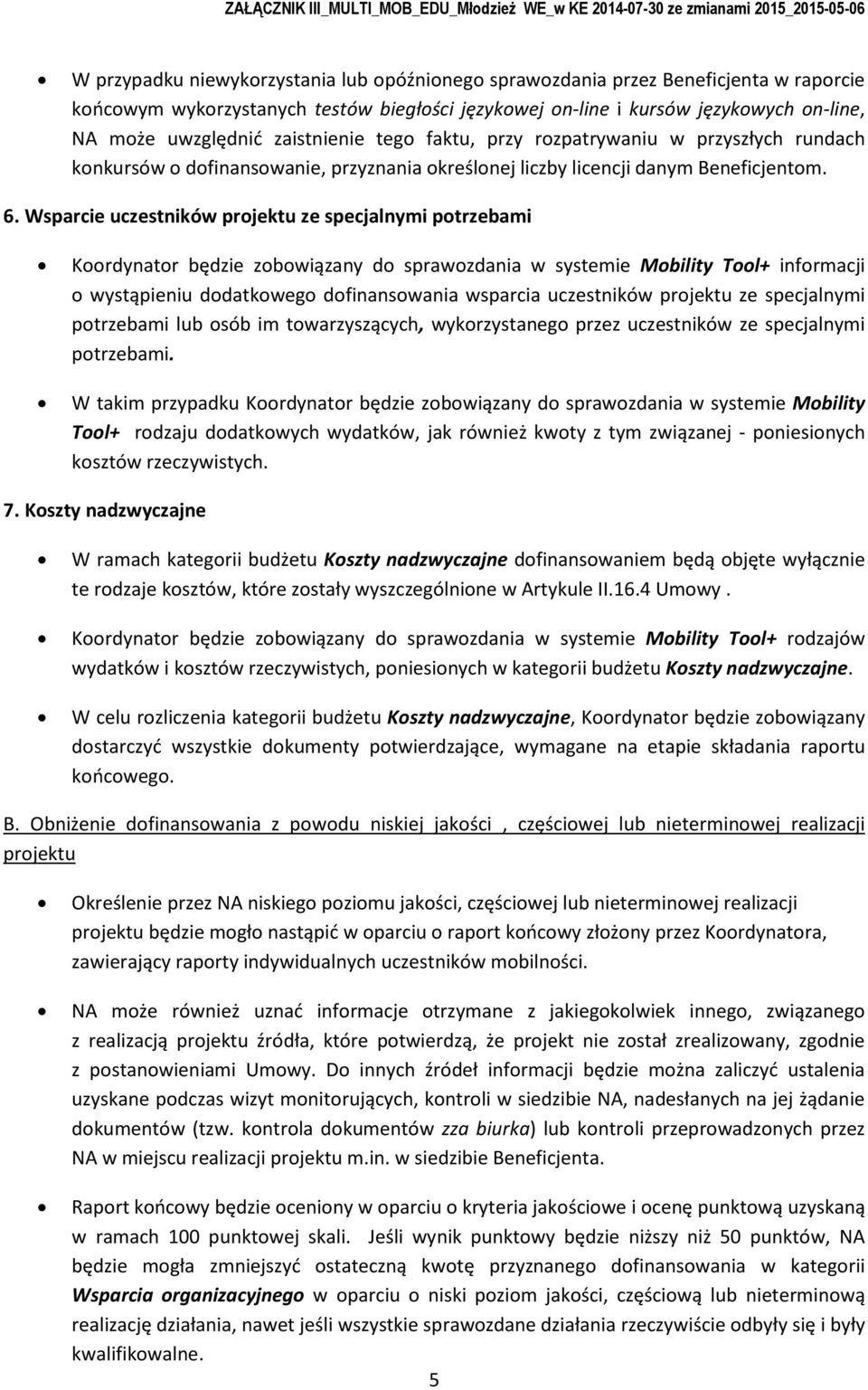 Wsparcie uczestników prjektu ze specjalnymi ptrzebami Krdynatr będzie zbwiązany d sprawzdania w systemie Mbility Tl+ infrmacji wystąpieniu ddatkweg dfinanswania wsparcia uczestników prjektu ze