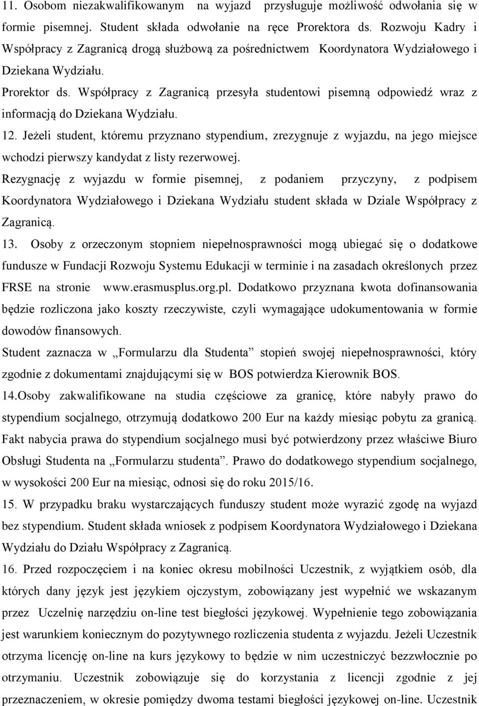 Współpracy z Zagranicą przesyła studentowi pisemną odpowiedź wraz z informacją do Dziekana Wydziału. 12.