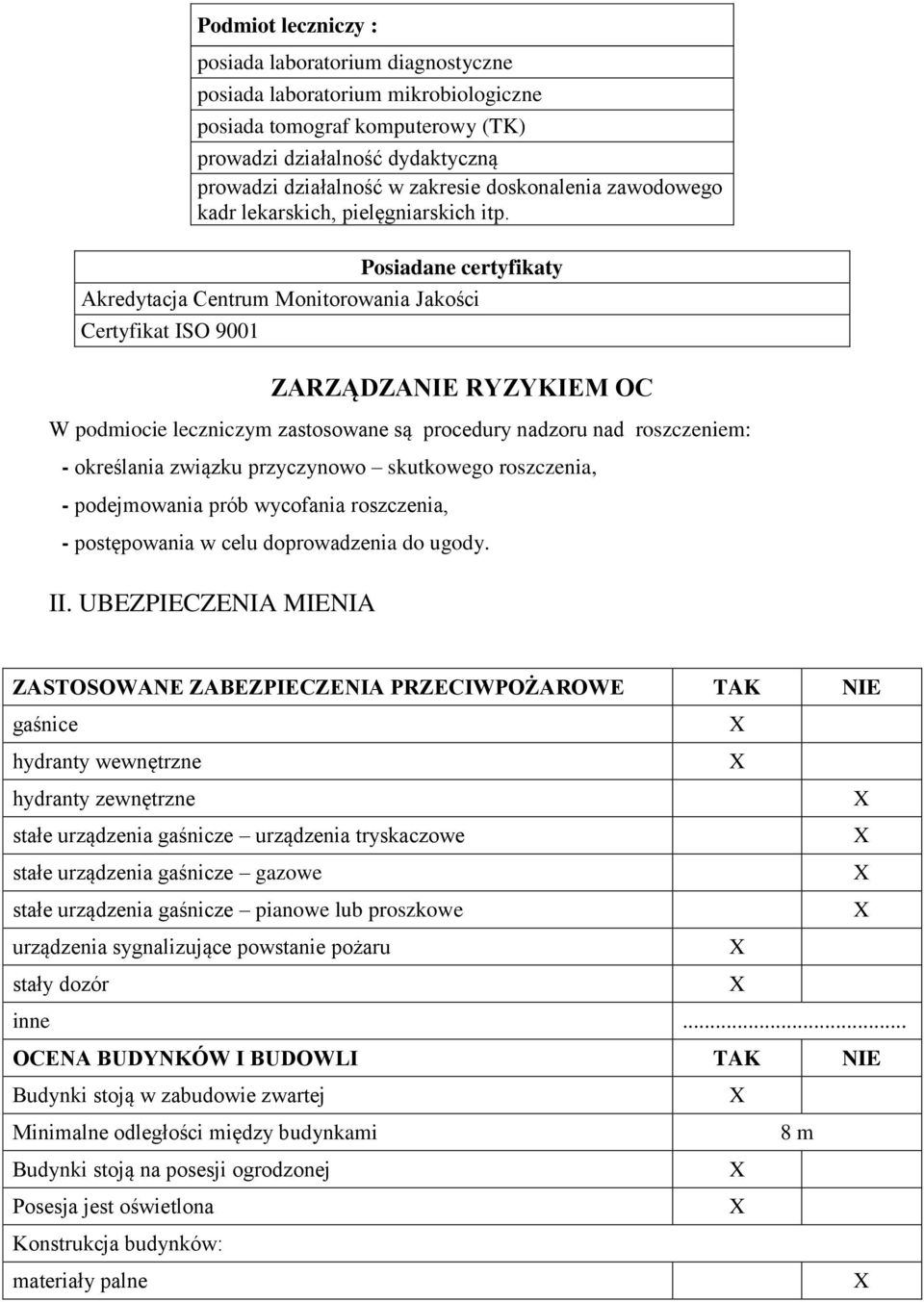 Posiadane certyfikaty Akredytacja Centrum Monitorowania Jakości Certyfikat ISO 9001 ZARZĄDZANIE RYZYKIEM OC W podmiocie leczniczym zastosowane są procedury nadzoru nad roszczeniem: - określania