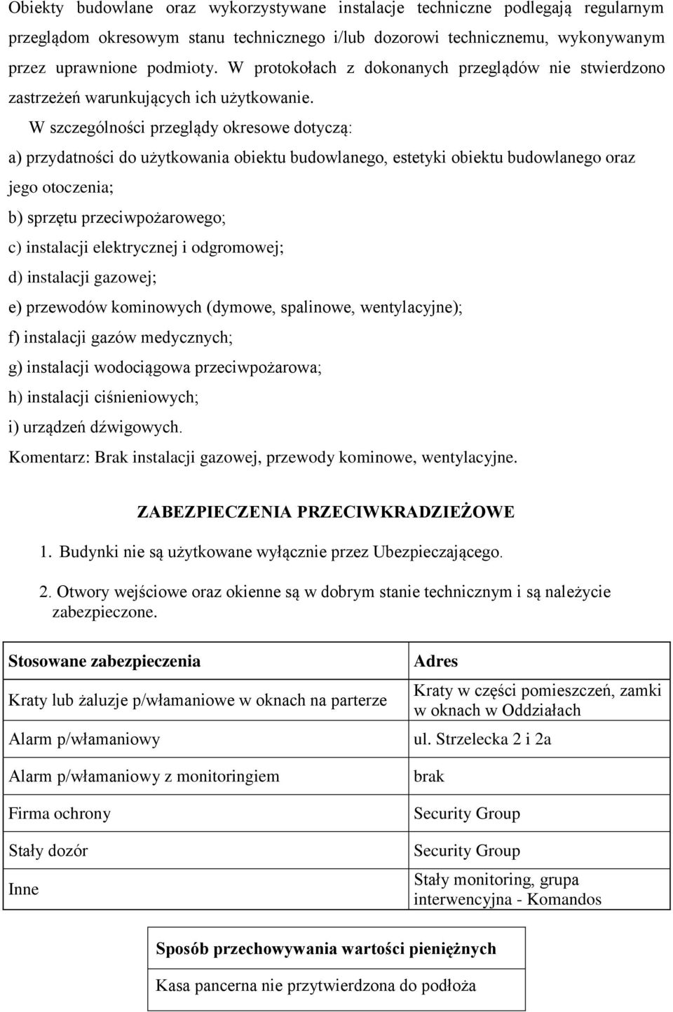 W szczególności przeglądy okresowe dotyczą: a) przydatności do użytkowania obiektu budowlanego, estetyki obiektu budowlanego oraz jego otoczenia; b) sprzętu przeciwpożarowego; c) instalacji