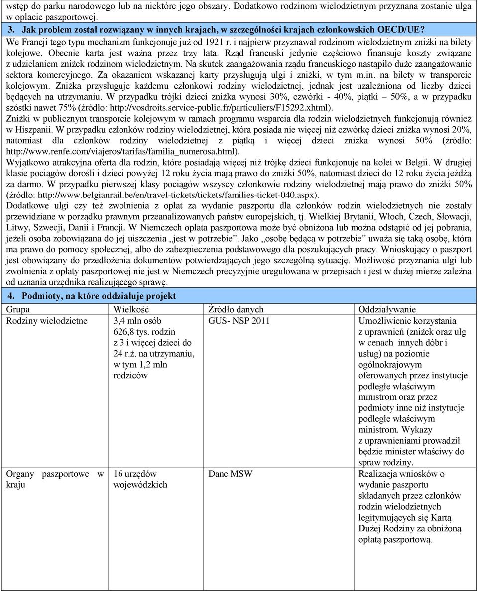i najpierw przyznawał rodzinom wielodzietnym zniżki na bilety kolejowe. Obecnie karta jest ważna przez trzy lata.