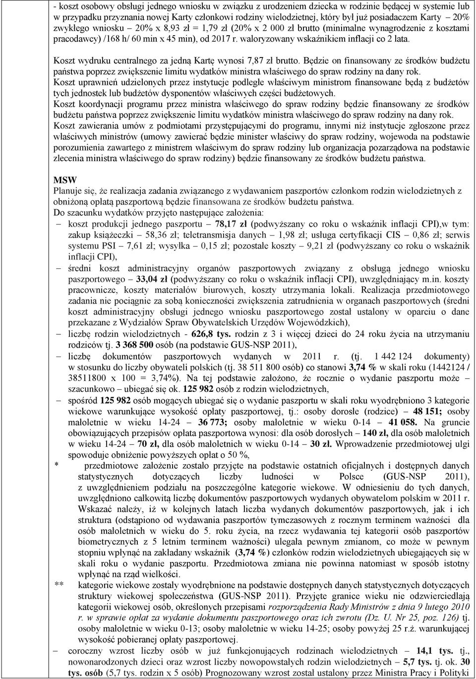 waloryzowany wskaźnikiem inflacji co 2 lata. Koszt wydruku centralnego za jedną Kartę wynosi 7,87 zł brutto.