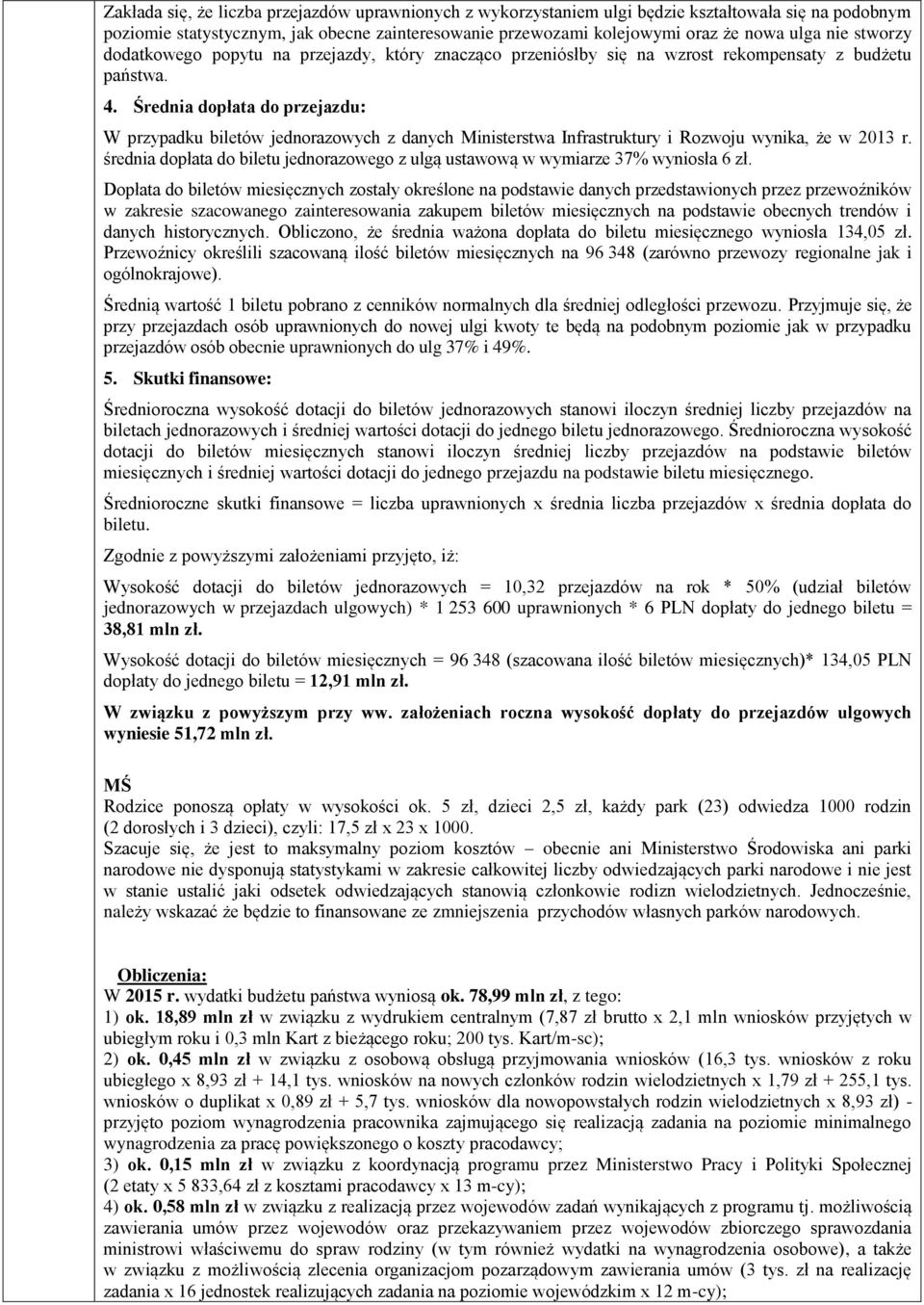 Średnia dopłata do przejazdu: W przypadku biletów jednorazowych z danych Ministerstwa Infrastruktury i Rozwoju wynika, że w 2013 r.