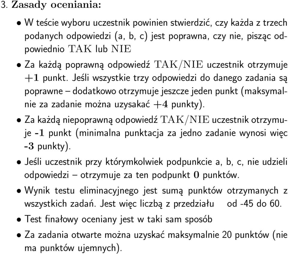 Za każdą niepoprawną odpowiedź TAK/NIE uczestnik otrzymuje-1 punkt(minimalna punktacja za jedno zadanie wynosi więc -3punkty).