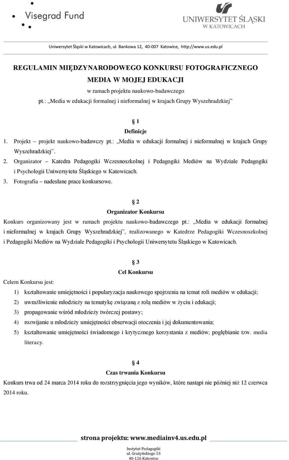 : Media w edukacji formalnej i nieformalnej w krajach Grupy Wyszehradzkiej 1 Definicje 1. Projekt projekt naukowo-badawczy pt.