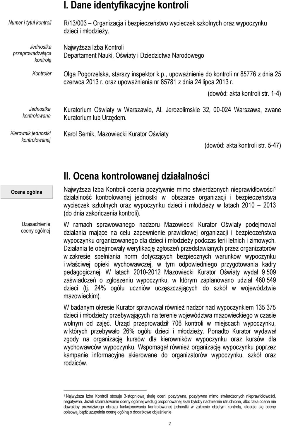 oraz upoważnienia nr 85781 z dnia 24 lipca 2013 r. (dowód: akta kontroli str. 1-4) Jednostka kontrolowana Kuratorium Oświaty w Warszawie, Al.