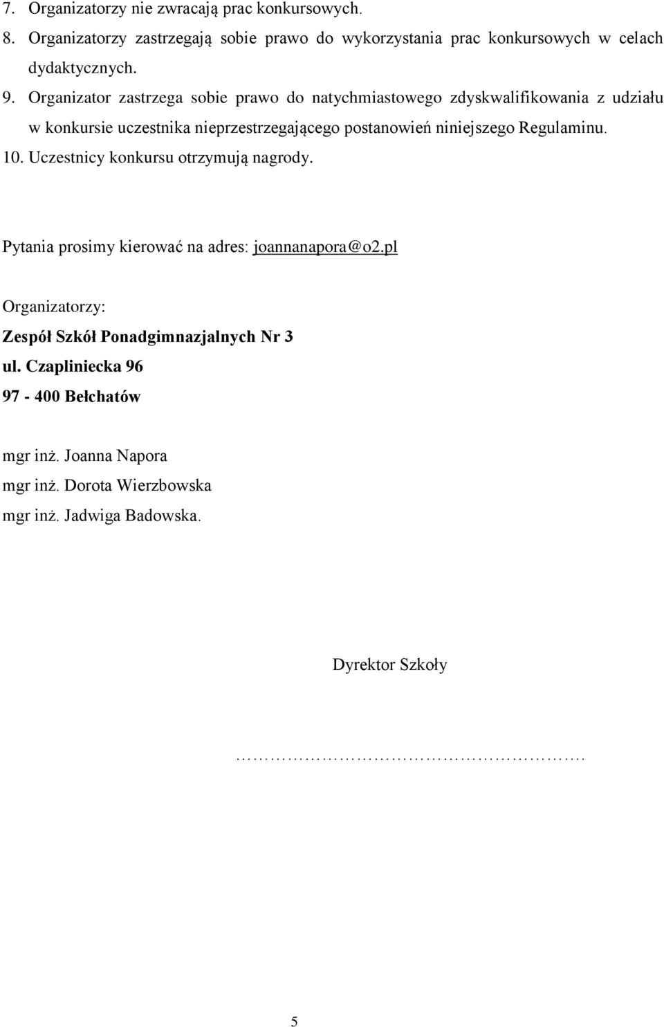 niniejszego Regulaminu. 10. Uczestnicy konkursu otrzymują nagrody. Pytania prosimy kierować na adres: joannanapora@o2.