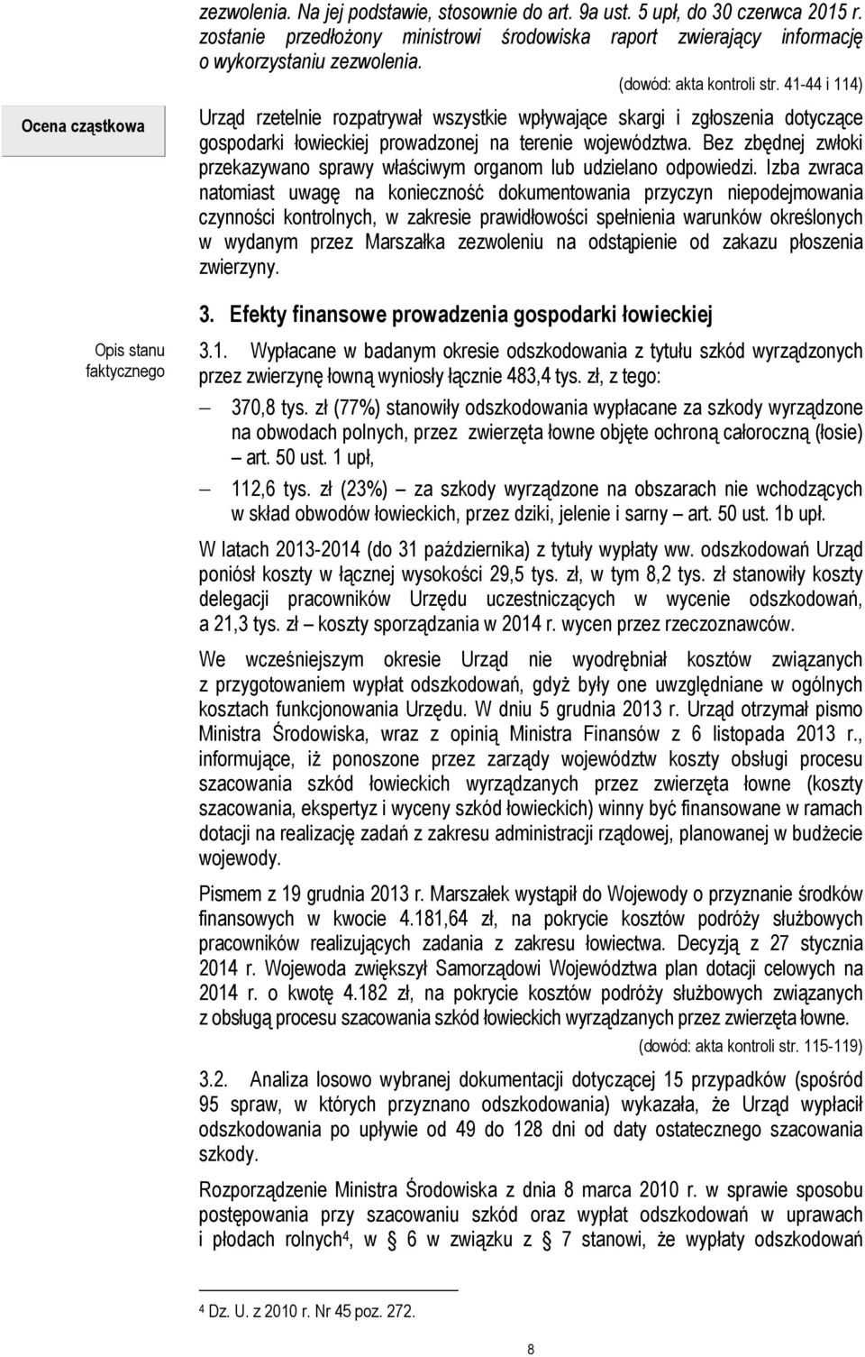 Bez zbędnej zwłoki przekazywano sprawy właściwym organom lub udzielano odpowiedzi.