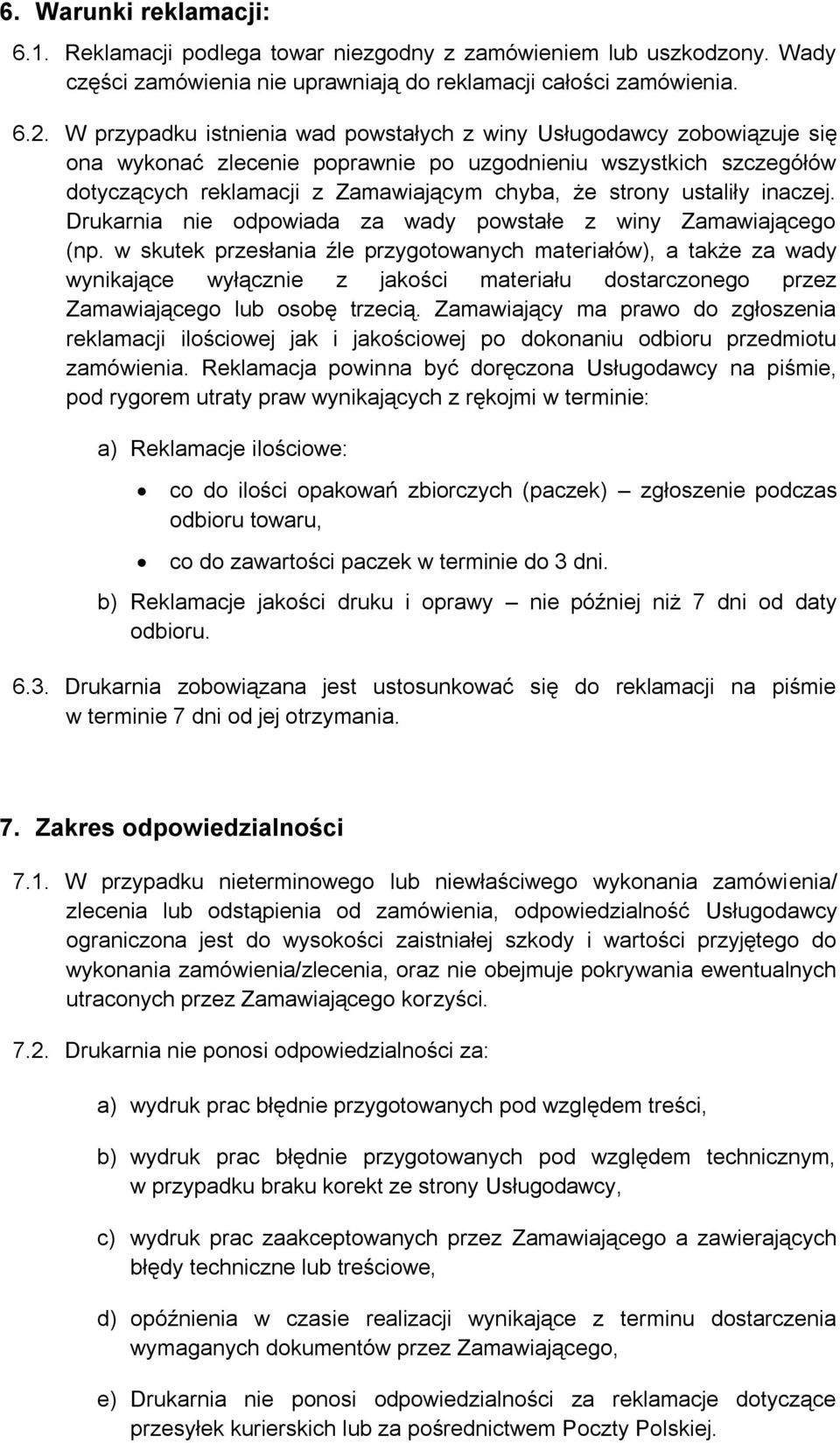 ustaliły inaczej. Drukarnia nie odpowiada za wady powstałe z winy Zamawiającego (np.