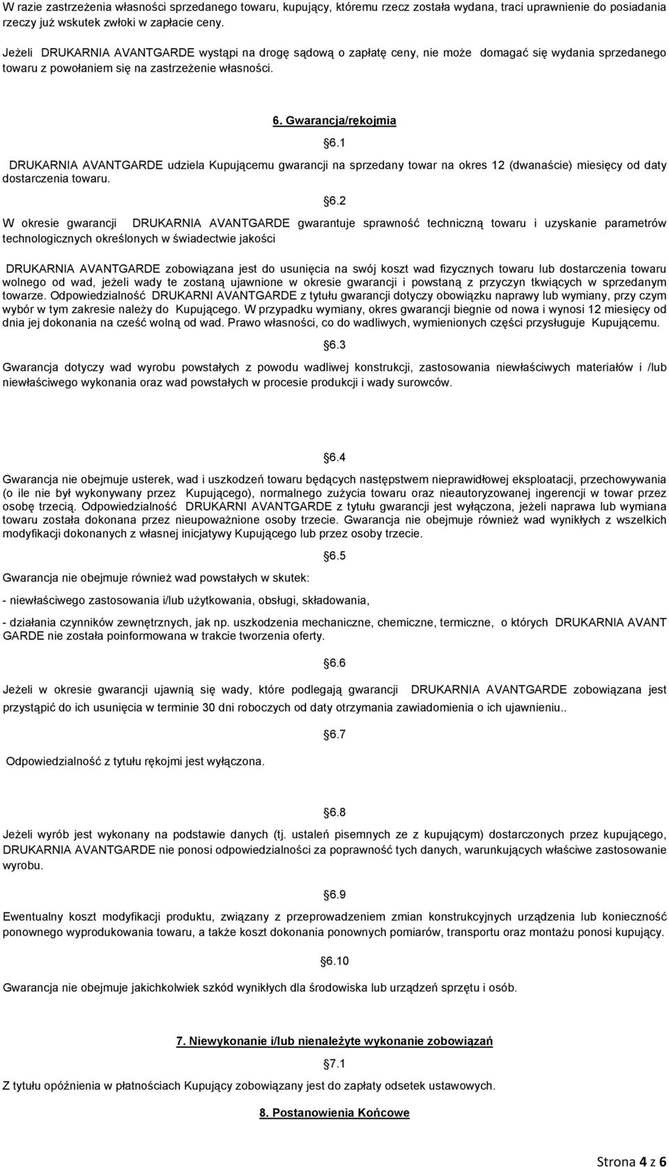 1 DRUKARNIA AVANTGARDE udziela Kupującemu gwarancji na sprzedany towar na okres 12 (dwanaście) miesięcy od daty dostarczenia towaru. 6.