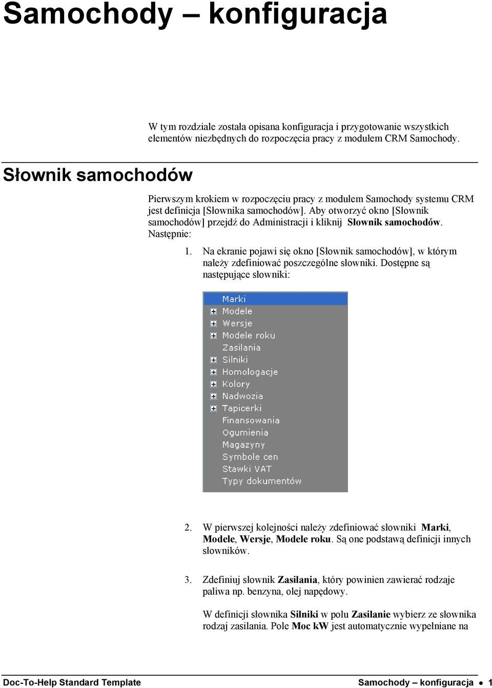 Aby otworzyć okno [Słownik samochodów] przejdź do Administracji i kliknij Słownik samochodów. Następnie: 1.