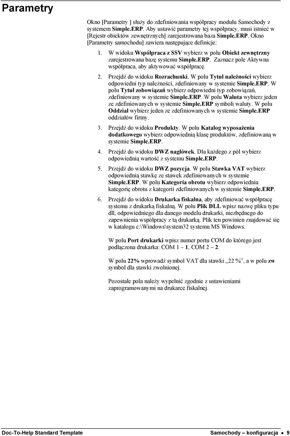 W widoku Współpraca z SSV wybierz w polu Obiekt zewnętrzny zarejestrowana bazę systemu Simple.ERP. Zaznacz pole Aktywna współpraca, aby aktywować współpracę. 2. Przejdź do widoku Rozrachunki.