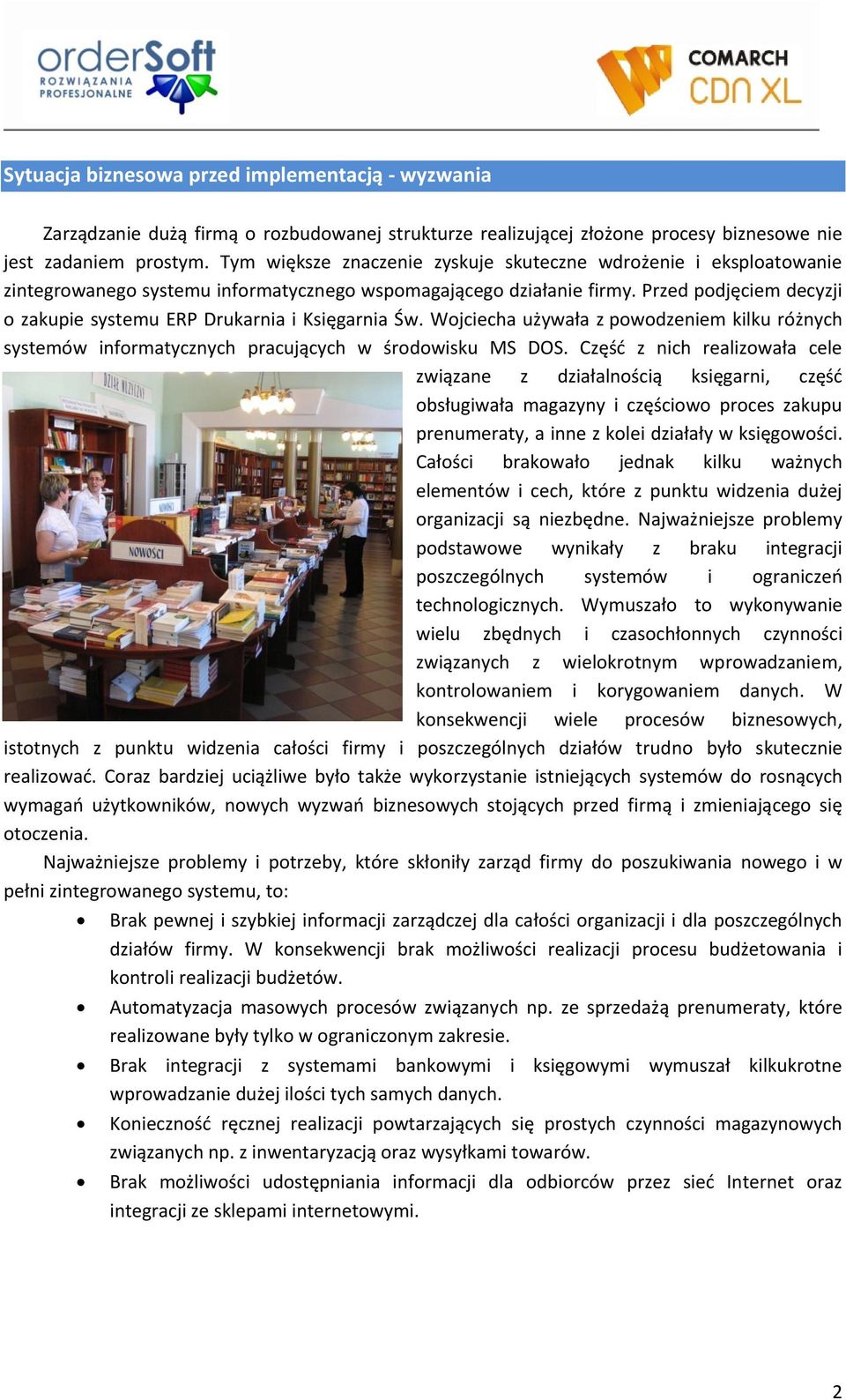 Przed podjęciem decyzji o zakupie systemu ERP Drukarnia i Księgarnia Św. Wojciecha używała z powodzeniem kilku różnych systemów informatycznych pracujących w środowisku MS DOS.