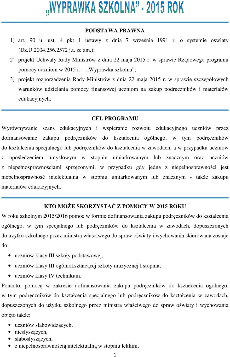 w sprawie szczegółowych warunków udzielania pomocy finansowej uczniom na zakup podręczników i materiałów edukacyjnych.