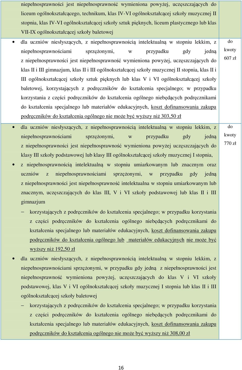 niepełnosprawnościami sprzężonymi, w przypadku gdy jedną z niepełnosprawności jest niepełnosprawność wymieniona powyżej, uczęszczających do klas II i III gimnazjum, klas II i III ogólnokształcącej