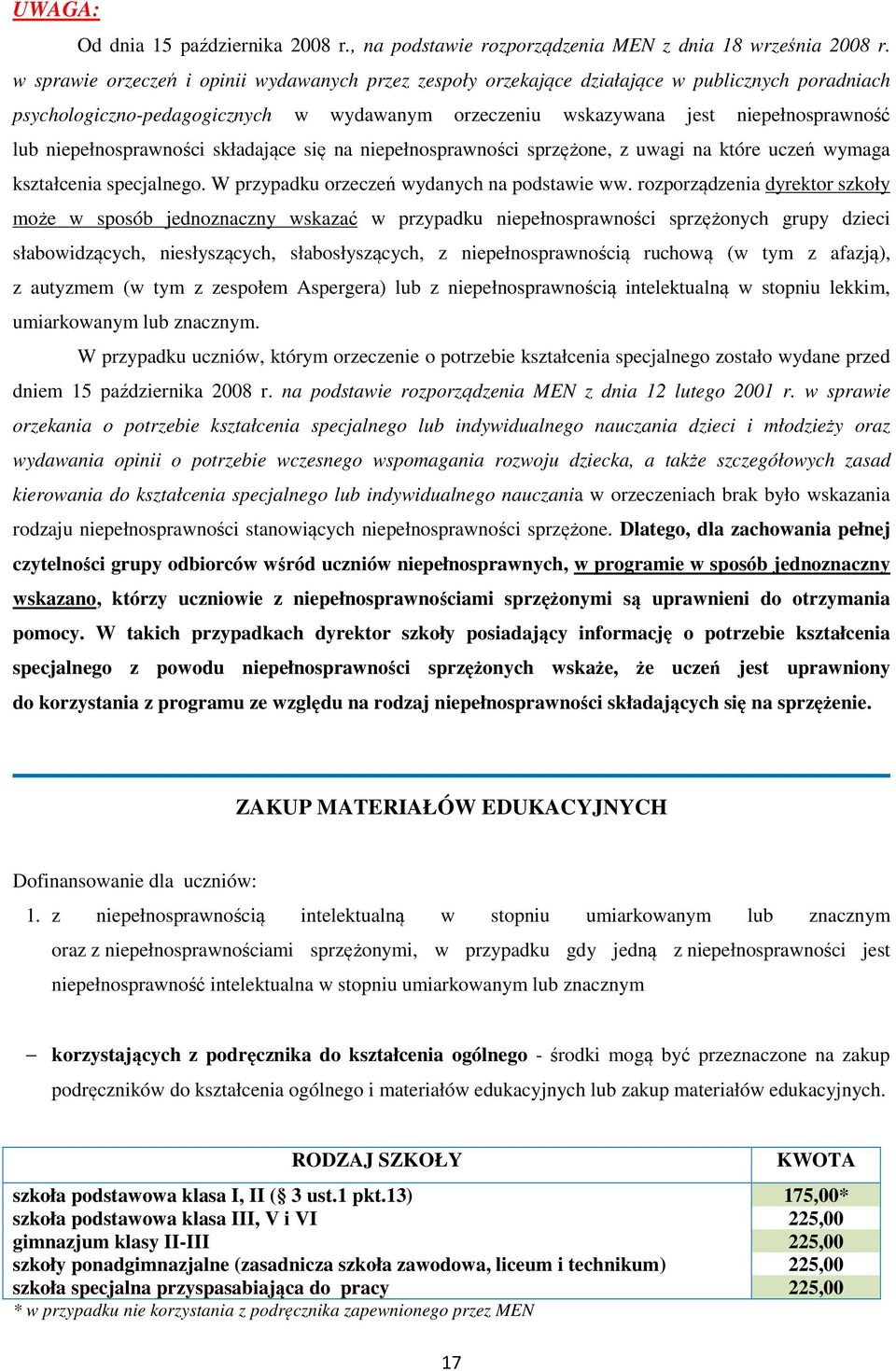 niepełnosprawności składające się na niepełnosprawności sprzężone, z uwagi na które uczeń wymaga kształcenia specjalnego. W przypadku orzeczeń wydanych na podstawie ww.