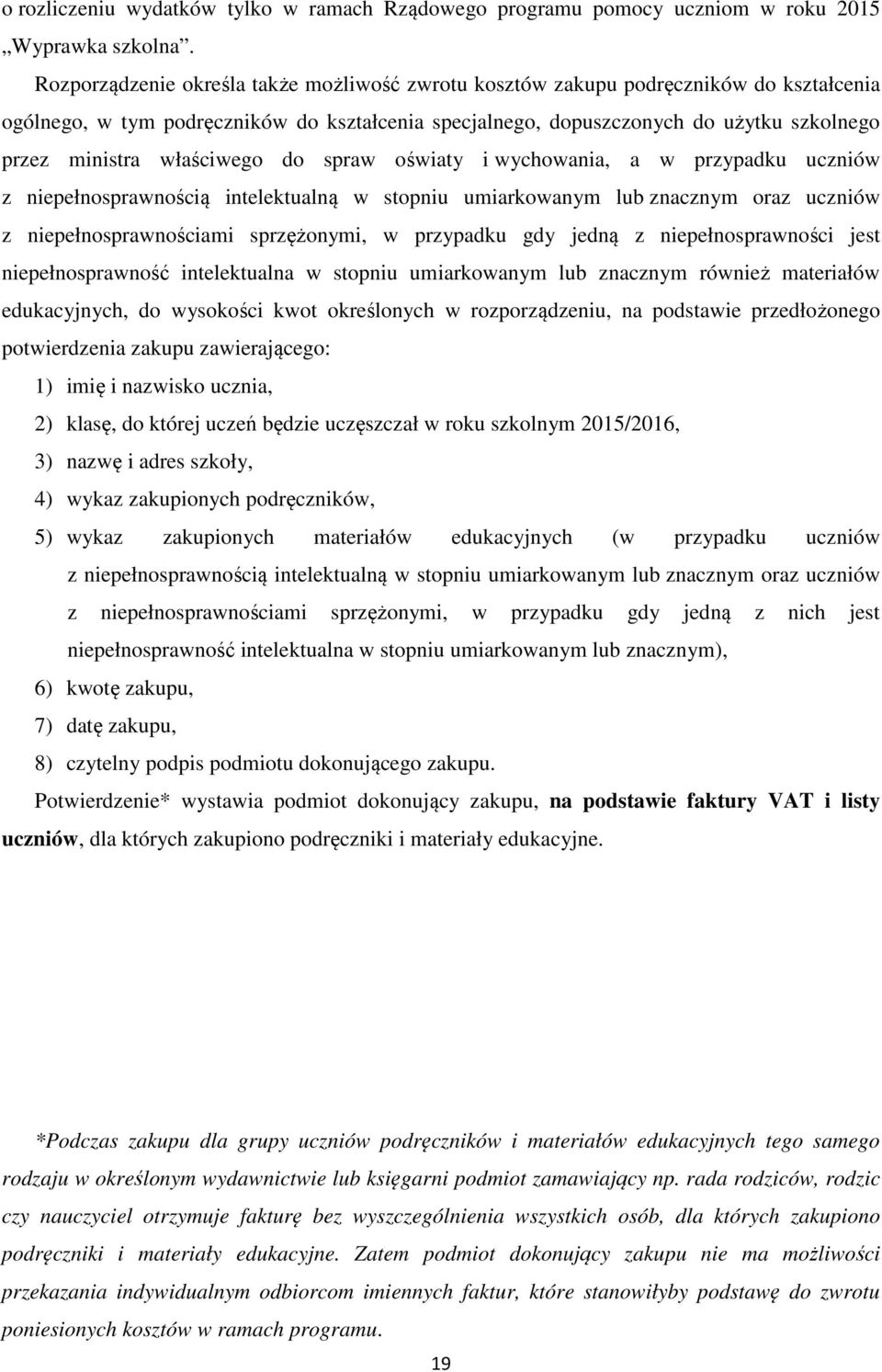 właściwego do spraw oświaty i wychowania, a w przypadku uczniów z niepełnosprawnością intelektualną w stopniu umiarkowanym lub znacznym oraz uczniów z niepełnosprawnościami sprzężonymi, w przypadku