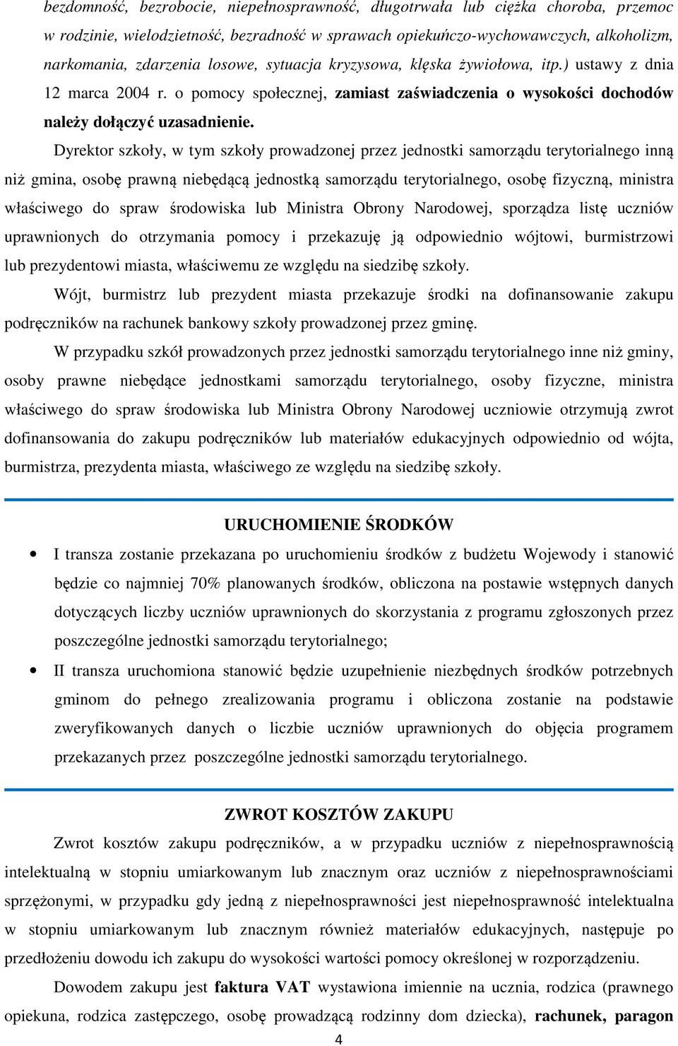 Dyrektor szkoły, w tym szkoły prowadzonej przez jednostki samorządu terytorialnego inną niż gmina, osobę prawną niebędącą jednostką samorządu terytorialnego, osobę fizyczną, ministra właściwego do