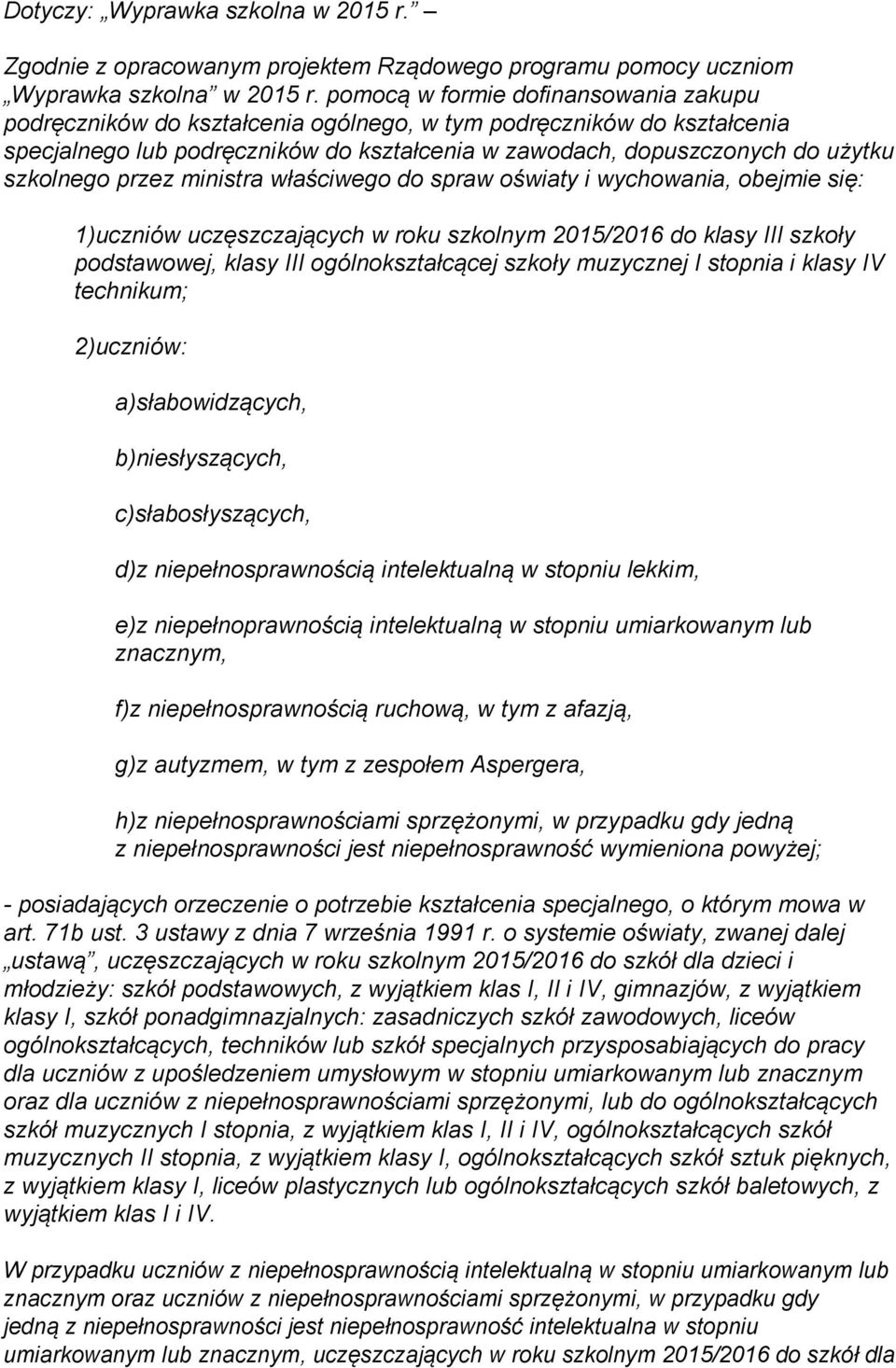 przez ministra właściwego do spraw oświaty i wychowania, obejmie się: 1)uczniów uczęszczających w roku szkolnym 2015/2016 do klasy III szkoły podstawowej, klasy III ogólnokształcącej szkoły muzycznej