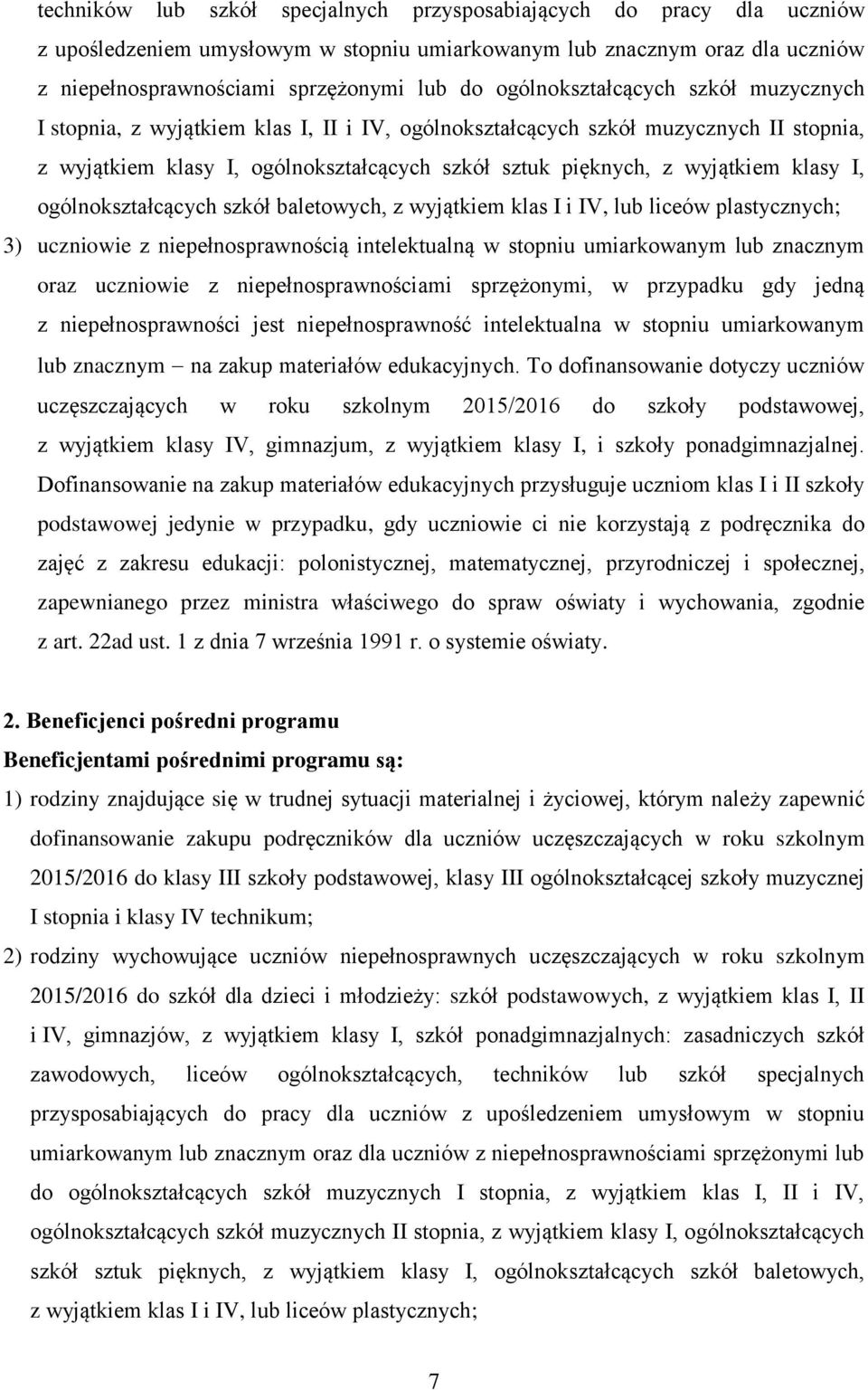 klasy I, ogólnokształcących szkół baletowych, z wyjątkiem klas I i IV, lub liceów plastycznych; 3) uczniowie z niepełnosprawnością intelektualną w stopniu umiarkowanym lub znacznym oraz uczniowie z