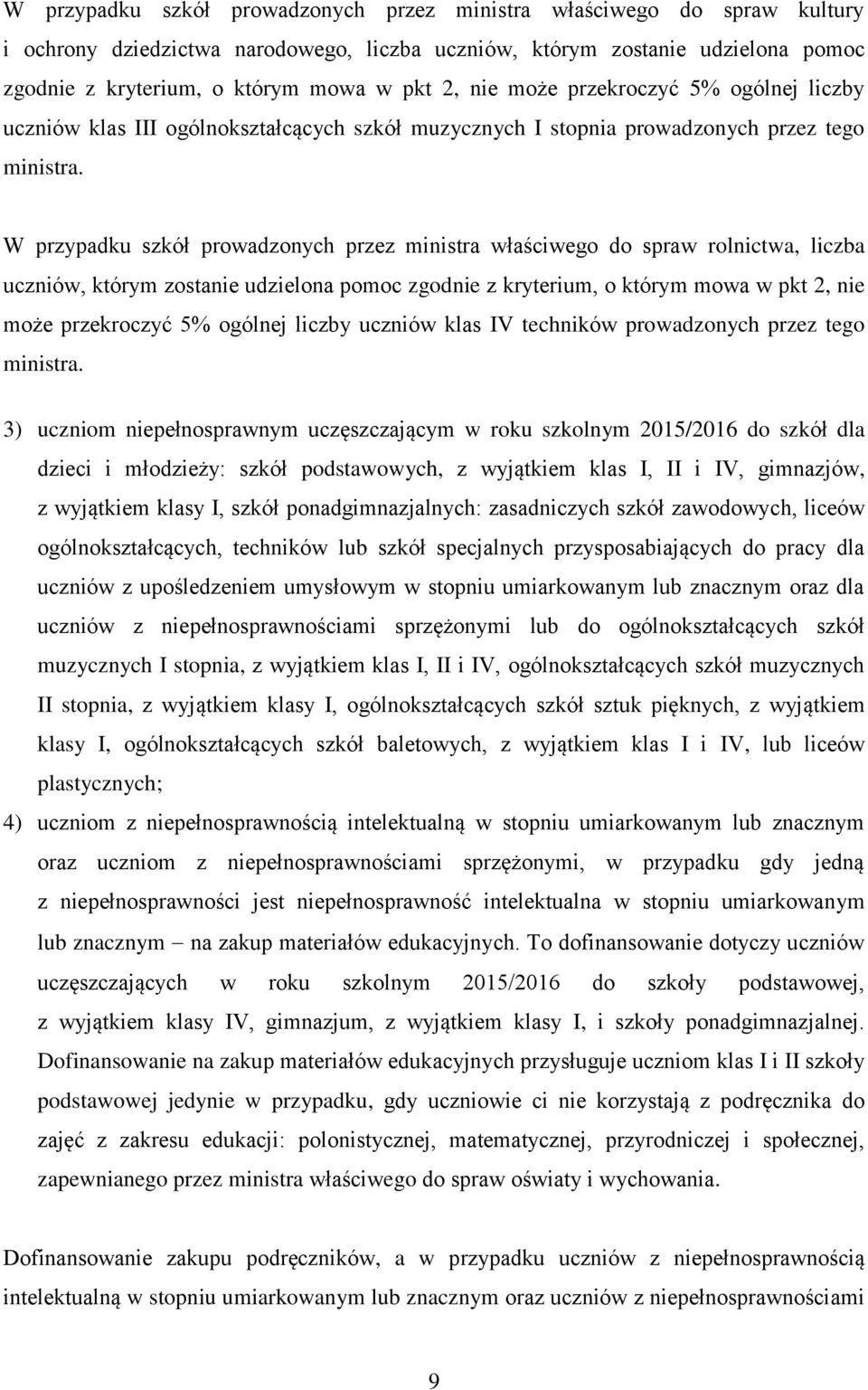 W przypadku szkół prowadzonych przez ministra właściwego do spraw rolnictwa, liczba uczniów, którym zostanie udzielona pomoc zgodnie z kryterium, o którym mowa w pkt 2, nie może przekroczyć 5%