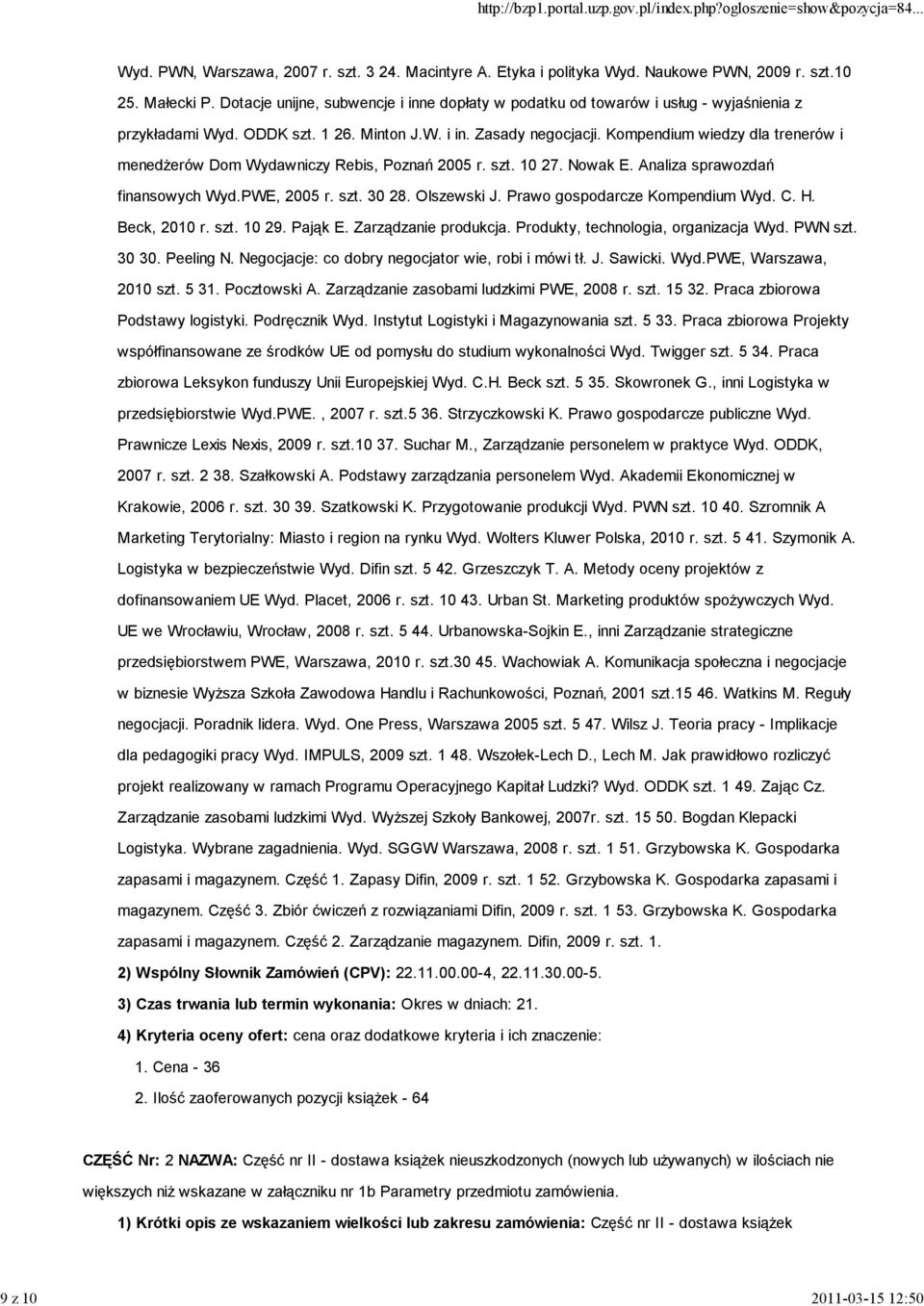 Kompendium wiedzy dla trenerów i menedżerów Dom Wydawniczy Rebis, Poznań 2005 r. szt. 10 27. Nowak E. Analiza sprawozdań finansowych Wyd.PWE, 2005 r. szt. 30 28. Olszewski J.