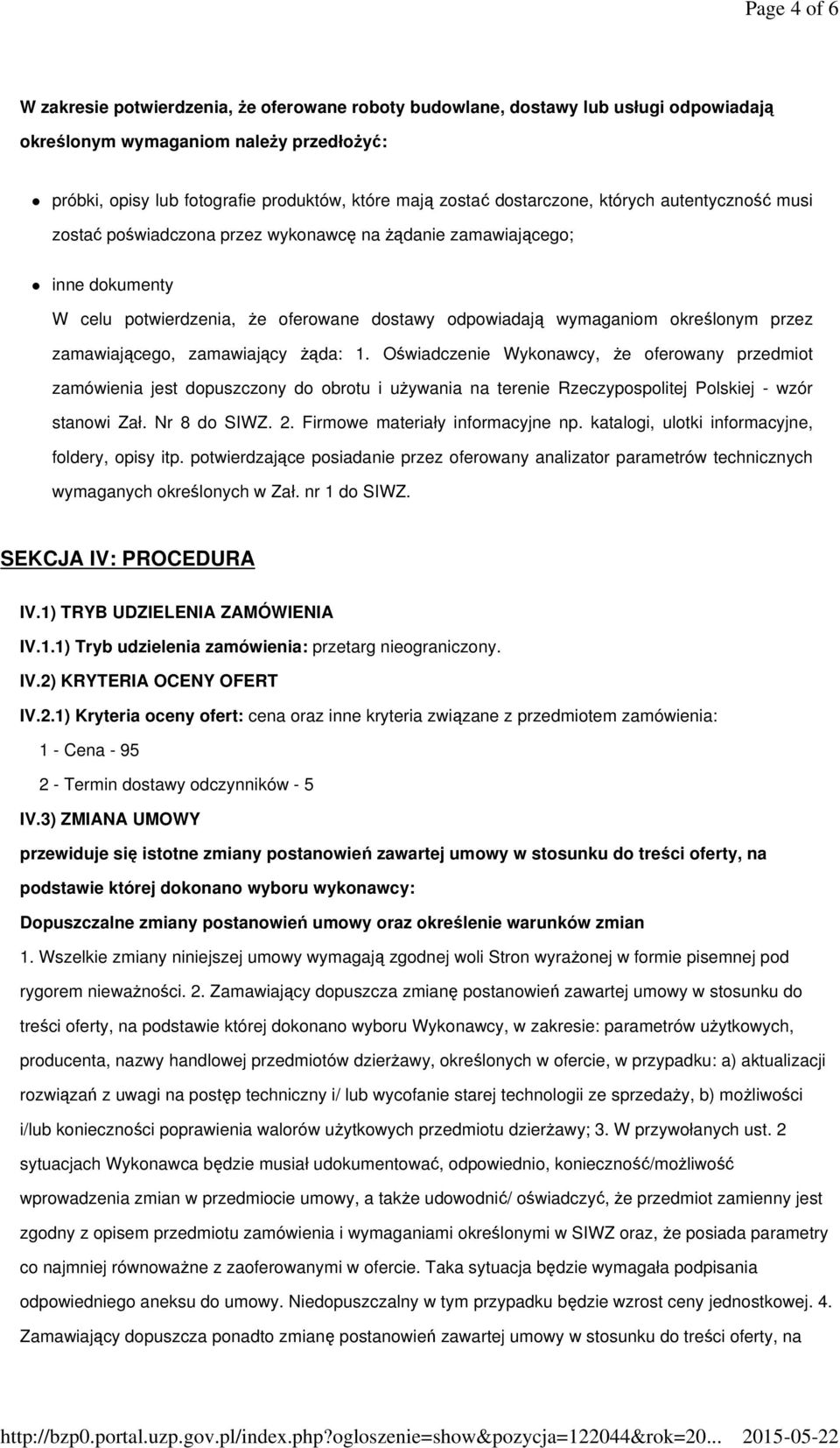 zamawiającego, zamawiający żąda: 1. Oświadczenie Wykonawcy, że oferowany przedmiot zamówienia jest dopuszczony do obrotu i używania na terenie Rzeczypospolitej Polskiej - wzór stanowi Zał.