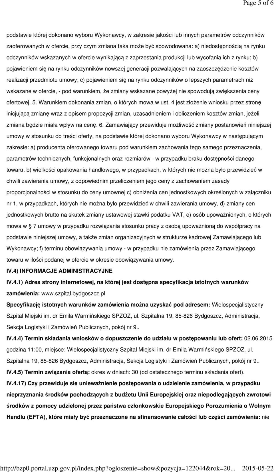 realizacji przedmiotu umowy; c) pojawieniem się na rynku odczynników o lepszych parametrach niż wskazane w ofercie, - pod warunkiem, że zmiany wskazane powyżej nie spowodują zwiększenia ceny