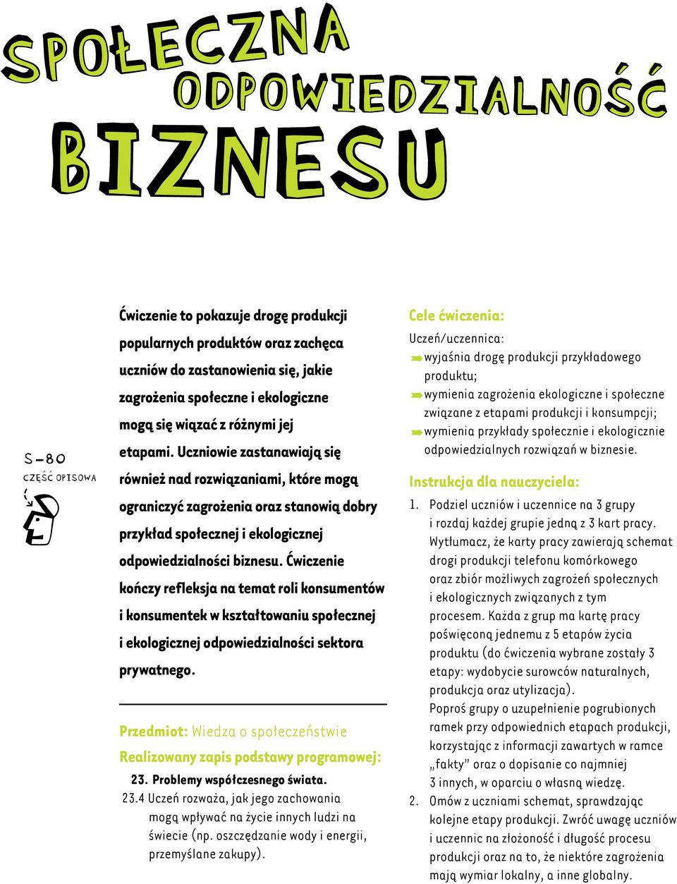 Uczniowie zastanawiają się również nad rozwiązaniami, które mogą ograniczyć zagrożenia oraz stanowią dobry przykład społecznej i ekologicznej odpowiedzialności biznesu.