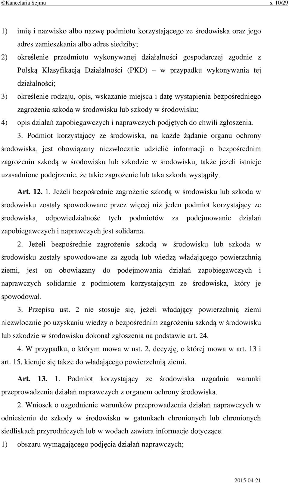 Polską Klasyfikacją Działalności (PKD) w przypadku wykonywania tej działalności; 3) określenie rodzaju, opis, wskazanie miejsca i datę wystąpienia bezpośredniego zagrożenia szkodą w środowisku lub