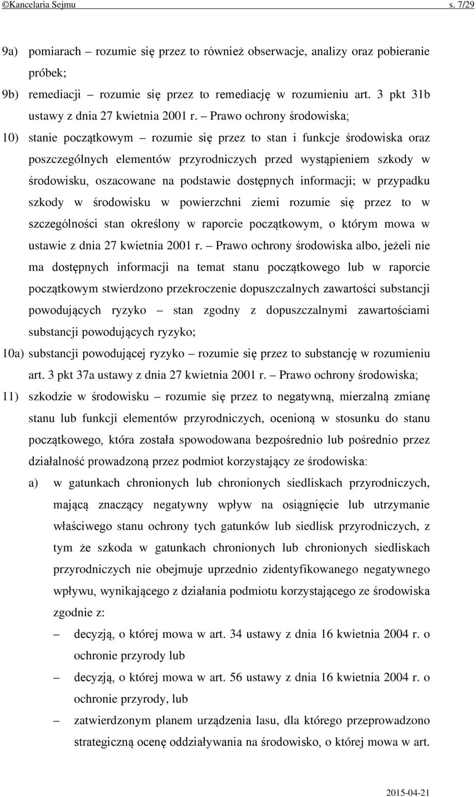 Prawo ochrony środowiska; 10) stanie początkowym rozumie się przez to stan i funkcje środowiska oraz poszczególnych elementów przyrodniczych przed wystąpieniem szkody w środowisku, oszacowane na