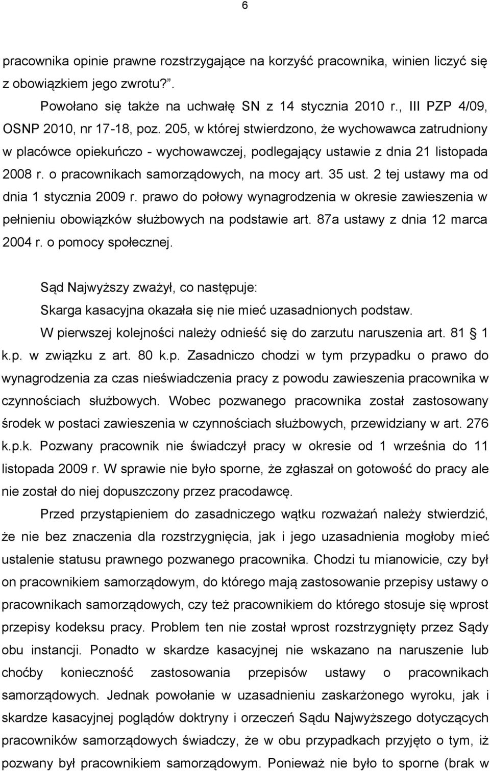 o pracownikach samorządowych, na mocy art. 35 ust. 2 tej ustawy ma od dnia 1 stycznia 2009 r. prawo do połowy wynagrodzenia w okresie zawieszenia w pełnieniu obowiązków służbowych na podstawie art.