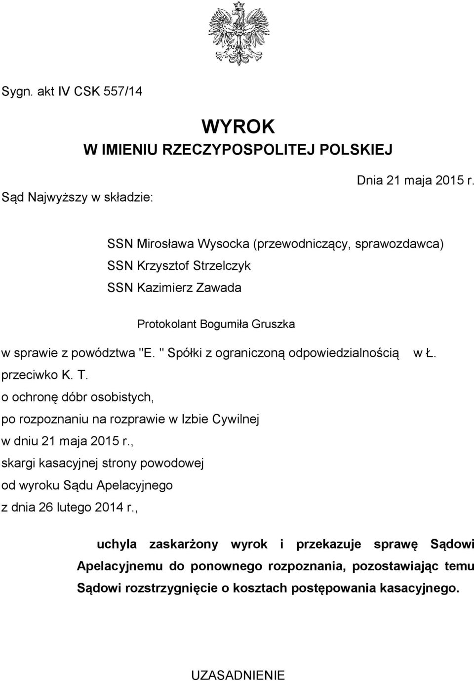 " Spółki z ograniczoną odpowiedzialnością w Ł. przeciwko K. T. o ochronę dóbr osobistych, po rozpoznaniu na rozprawie w Izbie Cywilnej w dniu 21 maja 2015 r.