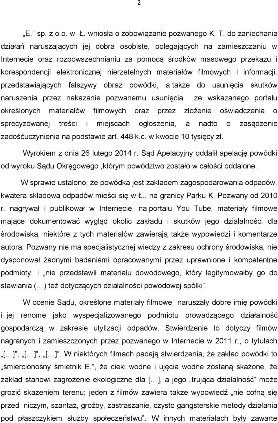 nierzetelnych materiałów filmowych i informacji, przedstawiających fałszywy obraz powódki, a także do usunięcia skutków naruszenia przez nakazanie pozwanemu usunięcia ze wskazanego portalu