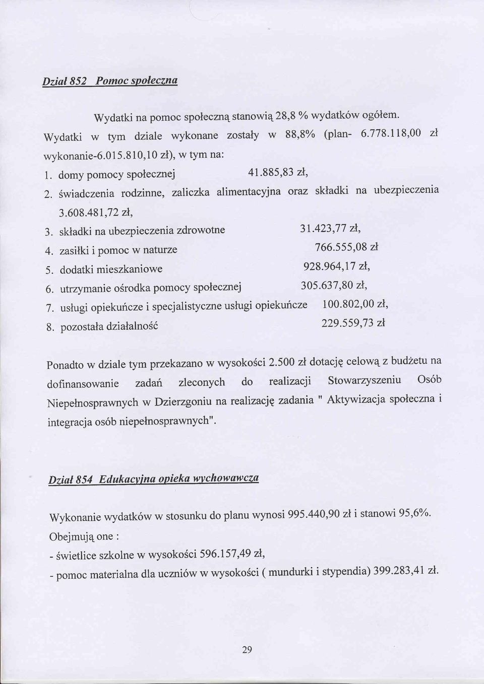 zasilkii pomoc w naturze 766'555,08 zl 5. dodatkimieszkaniowe 928'964,17 zl, 6. utrzymanie osrodka pomocy spolecznej 305 '637,80 zl, 7.