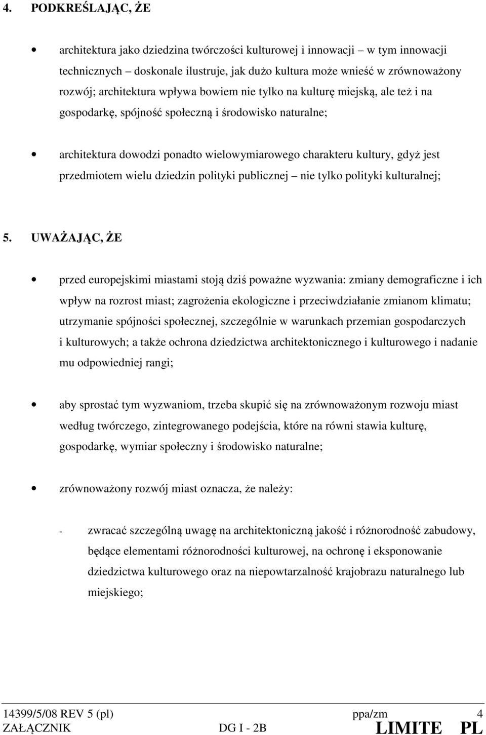 wielu dziedzin polityki publicznej nie tylko polityki kulturalnej; 5.