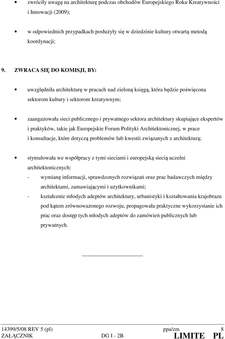 architektury skupiające ekspertów i praktyków, takie jak Europejskie Forum Polityki Architektonicznej, w prace i konsultacje, które dotyczą problemów lub kwestii związanych z architekturą;