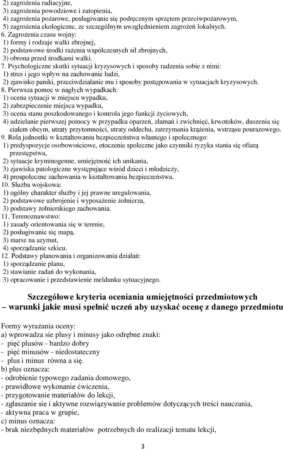 Psychologiczne skutki sytuacji kryzysowych i sposoby radzenia sobie z nimi: 1) stres i jego wpływ na zachowanie ludzi, 2) zjawisko paniki, przeciwdziałanie mu i sposoby postępowania w sytuacjach