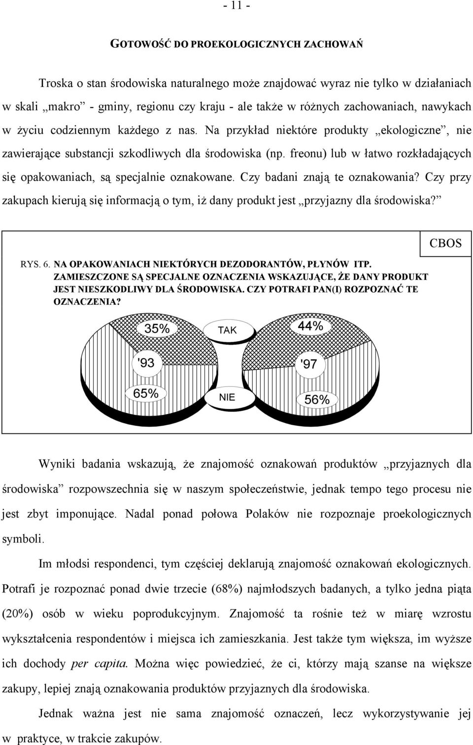 freonu) lub w łatwo rozkładających się opakowaniach, są specjalnie oznakowane. Czy badani znają te oznakowania?